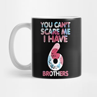 You can't scare me I have four brothers Mug